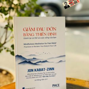 (Bìa Cứng) GIẢM ĐAU ĐỚN BẰNG THIỀN ĐỊNH - Jon Kabat-Zinn - Lê Hồng Vân dịch – PACE Books - NXB Dân Trí
