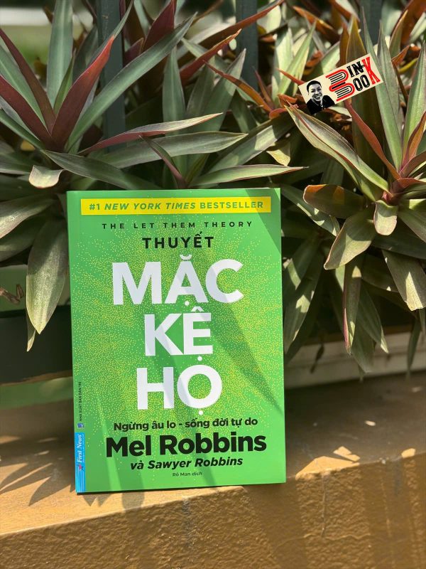 THUYẾT MẶC KỆ HỌ – Mel Robbins và Sawyer Robbins – Rô Man dịch – First News – NXB Dân Trí