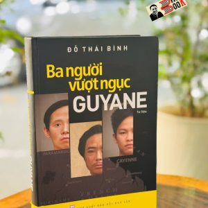 (Bìa Cứng Minh Họa Màu) BA NGƯỜI VƯỢT NGỤC GUYANE – Đỗ Thái Bình – NXB Hội Nhà Văn