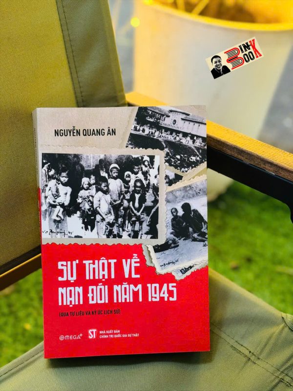 SỰ THẬT VỀ NẠN ĐÓI 1945: Thảm Họa Lịch Sử Và Khát Vọng Sống Của Một Dân Tộc –  Nguyễn Quang Ân – Omega Plus - NXB CTQGST