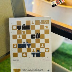 VÁN CỜ BẤT TỬ - 32 Quân Cờ Đã Soi Sáng Hiểu Biết Của Chúng Ta Về Chiến Tranh, Nghệ Thuật, Khoa Học Và Não Bộ Như Thế Nào - David Shenk – Nguyễn Tuấn Linh dịch - Rubik Books – NXB Công Thương