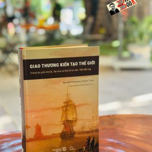 [Bìa cứng] GIAO THƯƠNG KIẾN TẠO THẾ GIỚI – Kenneth Pomeran, Steven Topik – Lê Doãn Anh Quân, Phạm Danh Việt dịch - Book Hunter - NXB Đồng Nai