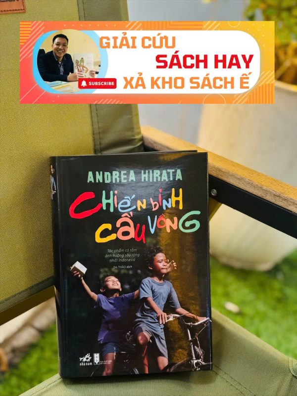 [GIẢI CỨU SÁCH HAY, XẢ KHO CHỐNG Ế] CHIẾN BINH CẦU VỒNG - Andrea Hirata - bản cứng in giới hạn 500c