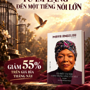 TÔI BIẾT TẠI SAO CHIM TRONG LỒNG VẪN HÓT – Maya Angelou – Bestbooks