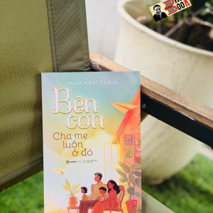 BÊN CON, CHA MẸ LUÔN Ở ĐÓ - Thích Khải Thành – Sài Gòn Books