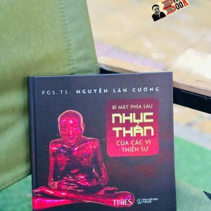 (Bìa cứng) BÍ MẬT PHÍA SAU NHỤC THÂN CỦA CÁC VỊ THIỀN SƯ – PGS.TS. Nguyễn Lân Cường – TIMES – NXB Thế Giới