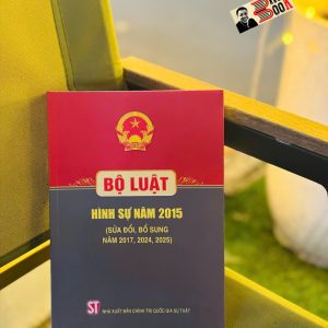 BỘ LUẬT HÌNH SỰ NĂM 2015 (SỬA ĐỔI, BỔ SUNG NĂM 2017,2024,2025) – NXB Chính Trị Quốc Gia Sự Thật