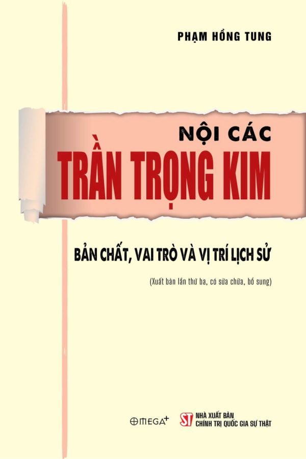 NỘI CÁC TRẦN TRỌNG KIM: Bản chất, vai trò và vị trí lịch sử - GS. Phạm Hồng Tung - Omega Plus - NXB Chính trị quốc gia Sự thật