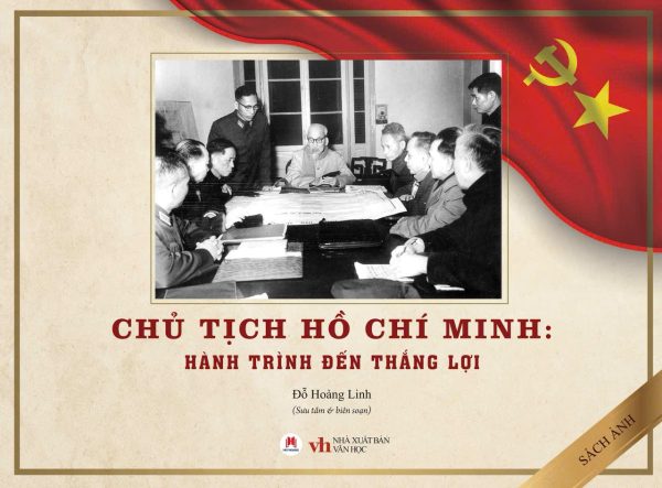 (Sách ảnh, bìa cứng) CHỦ TỊCH HỒ CHÍ MINH - HÀNH TRÌNH ĐẾN THẮNG LỢI - Đỗ Hoàng Linh - Huy Hoàng Bookstore