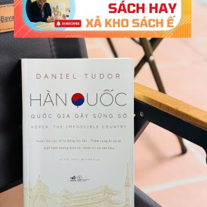 HÀN QUỐC - QUỐC GIA GÂY SỮNG SỜ - Daniel Tudor - Lê Thị Trúc Quỳnh dịch - Nhã Nam