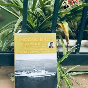 HOÀNG ĐẠO - ĐIỆP VIÊN A.13: Từ cố vấn Bảo Đại đến đặc vụ Amyot D’inville - Nguyễn Thị Ngọc Hải - Hanoibooks