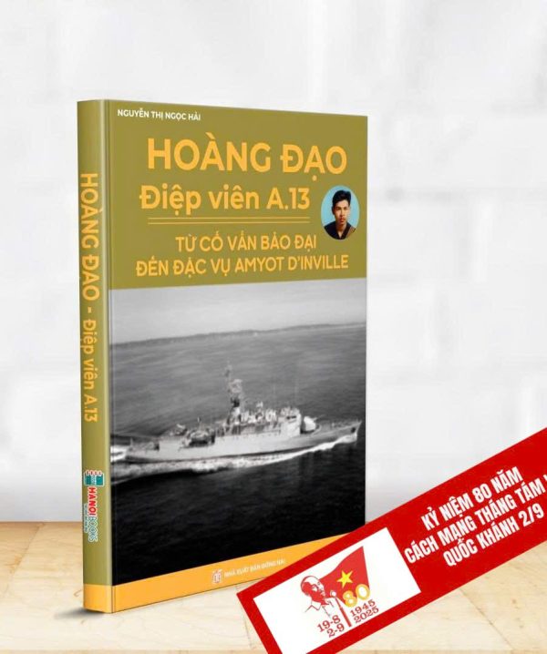 HOÀNG ĐẠO - ĐIỆP VIÊN A.13: Từ cố vấn Bảo Đại đến đặc vụ Amyot D’inville - Nguyễn Thị Ngọc Hải - Hanoibooks