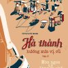 HÀ THÀNH HƯƠNG XƯA VỊ CŨ TẬP 2 – Món ngon từ làng ra phố – Vũ Thị Tuyết Nhung – Tri thức trẻ – NXB Hà Nội