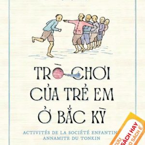 TRÒ CHƠI CỦA TRẺ EM Ở BẮC KỲ - Ngô Quý Sơn - Phùng Hồng Minh dịch - Nhã Nam