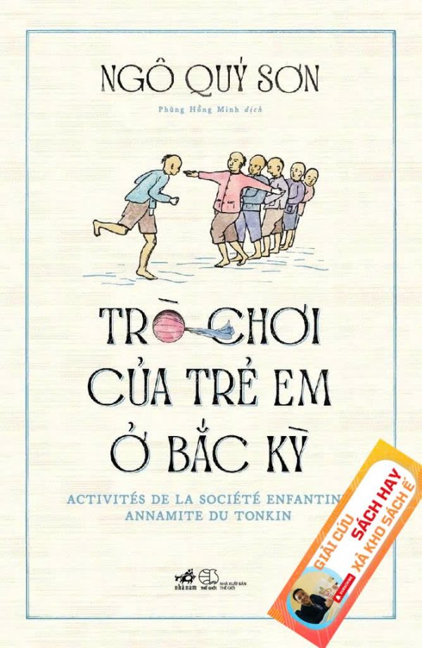 [Giải Cứu Sách Hay – Xả Kho Sách Ế] TRÒ CHƠI CỦA TRẺ EM Ở BẮC KỲ - Ngô Quý Sơn - Phùng Hồng Minh dịch - Nhã Nam