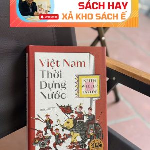 VIỆT NAM THỜI DỰNG NƯỚC - Bìa cứng - Keith Weller Taylor - Thiếu Khanh dịch - Nhã Nam