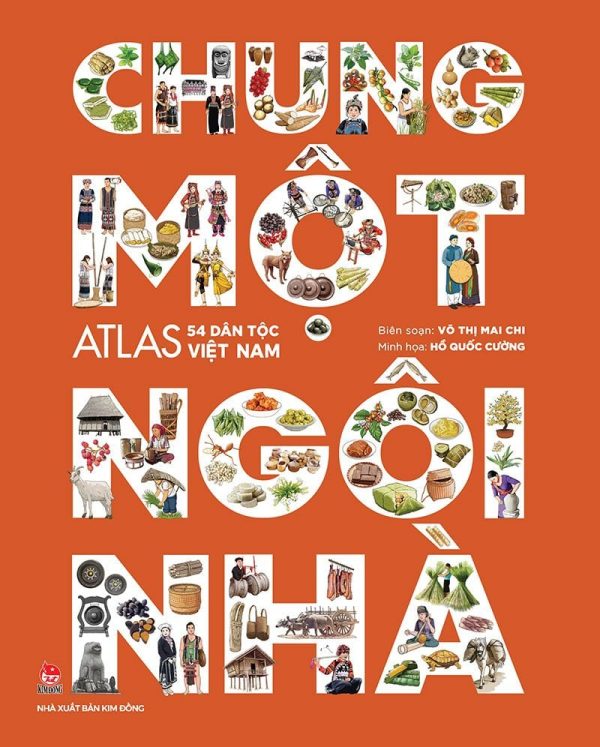 (Bìa cứng) CHUNG MỘT NGÔI NHÀ – ATLAS 54 DÂN TỘC VIỆT NAM – NXB Kim Đồng