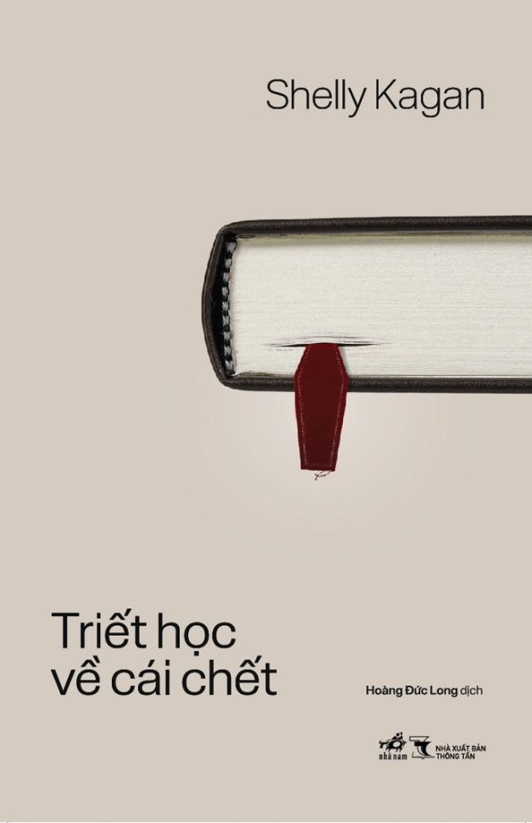 TRIẾT HỌC VỀ CÁI CHẾT – Shelly Kagan – Hoàng Đức Long dịch – Nhã Nam - NXB Thông Tấn