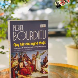 QUY TẮC CỦA NGHỆ THUẬT – Pierre Bourdieu - NXB Tri Thức