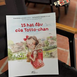 15 HẠT ĐẬU CỦA TOTTO-CHAN – Kashiwaba Sachiko, Matsumoto Haruno – Miến dịch – Nhã Nam – NXB Hội nhà văn
