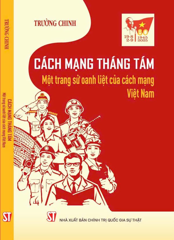 [Kỷ niệm 80 năm CMT8 và 2-9] CÁCH MẠNG THÁNG TÁM – MỘT TRANG SỬ OANH LIỆT CỦA CÁCH MẠNG VIỆT NAM – Trường Chinh – NXB CTQGST