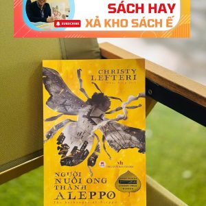 [Giải cứu sách hay, xả kho chống ế 45%] NGƯỜI NUÔI ONG THÀNH ALEPPO -  Christy Lefteri  – Nhất Diệp dịch – Huy Hoàng Books
