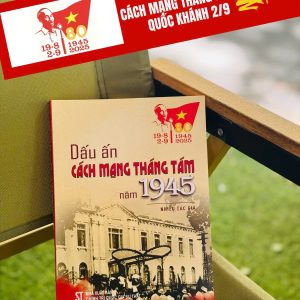 [Kỷ niệm 80 năm CMT8 và 2-9] DẤU ẤN CÁCH MẠNG THÁNG TÁM NĂM 1945 – NXB CTQGST