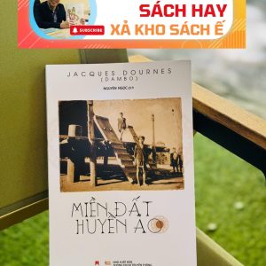 [Giải cứu sách hay, xả kho chống ế 45%] MIỀN ĐẤT HUYỀN ẢO - Jacques Dournes – Huy Hoang Bookstore – NXB Thông Tin và Truyền Thông
