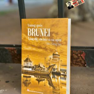 VƯƠNG QUỐC BRUNEI - VÙNG ĐẤT, VĂN HÓA VÀ CON NGƯỜI - Trần Giang San - NXB Phụ Nữ