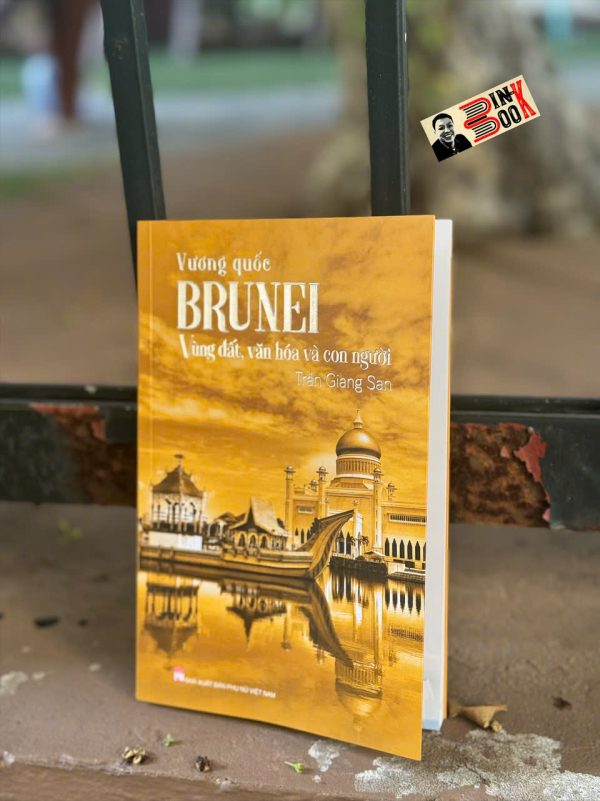 VƯƠNG QUỐC BRUNEI - VÙNG ĐẤT, VĂN HÓA VÀ CON NGƯỜI - Trần Giang San - NXB Phụ Nữ
