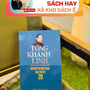 [Giải cứu sách hay, xả kho chống ế] TỐNG KHÁNH LINH - NGƯỜI PHỤ NỮ VĨ ĐẠI CỦA THẾ KỶ 20 (sách in 2013, giấy xốp)  - Thịnh Vĩnh Hoa - Hương Thảo dịch - Huy Hoàng - NXB Văn học