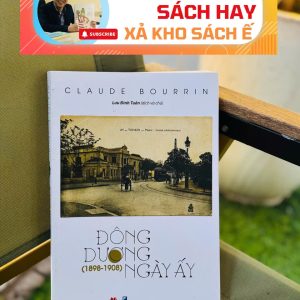 [Giải cứu sách hay, xả kho chống ế 45%] ĐÔNG DƯƠNG NGÀY ẤY (1898 - 1908) – Claude Bourrin – Huy Hoàng Bookstore - NXB Phụ Nữ Việt Nam