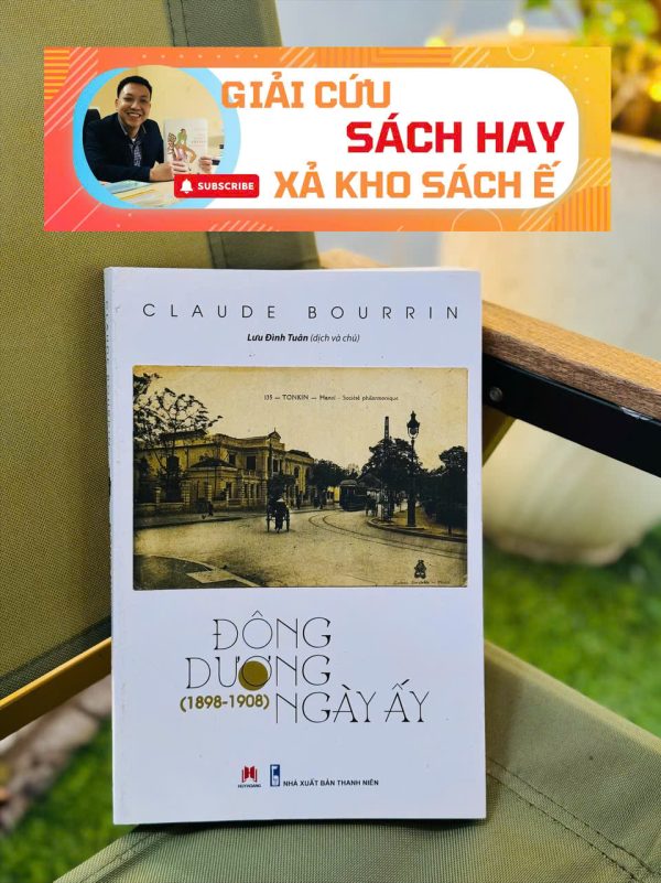 [Giải cứu sách hay, xả kho chống ế 45%] ĐÔNG DƯƠNG NGÀY ẤY (1898 - 1908) – Claude Bourrin – Huy Hoàng Bookstore - NXB Phụ Nữ Việt Nam