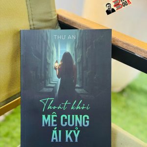 THOÁT KHỎI MÊ CUNG ÁI KỶ - Thư An – Mochibooks – NXB Thế Giới