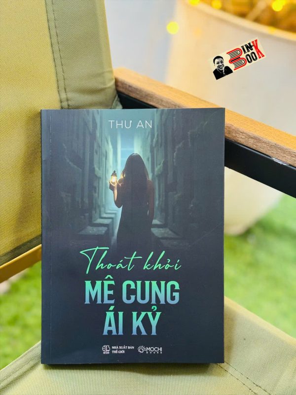 THOÁT KHỎI MÊ CUNG ÁI KỶ - Thư An – Mochibooks – NXB Thế Giới