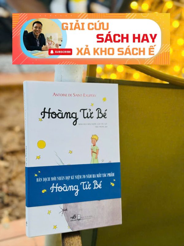 [GIẢI CỨU SÁCH HAY, XẢ KHO CHỐNG Ế] Ấn bản bìa cứng in màu giới hạn 500c HOÀNG TỬ BÉ - Antoine de Saint – Exupéry (Trác Phong dịch)