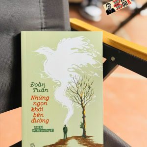 NHỮNG NGỌN KHÓI BÊN ĐƯỜNG - BÚT KÝ CHIẾN TRƯỜNG K - Đoàn Tuấn - NXB Trẻ