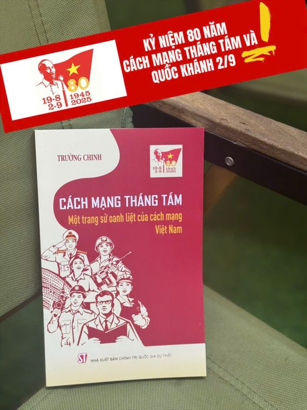 [Kỷ niệm 80 năm CMT8 và 2-9] CÁCH MẠNG THÁNG TÁM – MỘT TRANG SỬ OANH LIỆT CỦA CÁCH MẠNG VIỆT NAM – Trường Chinh – NXB CTQGST