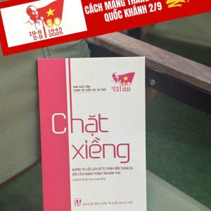 [Kỷ niệm 80 năm CMT8 và 2-9] CHẶT XIỀNG – Nhiều tác giả – NXB Chính trị Quốc gia Sự thật