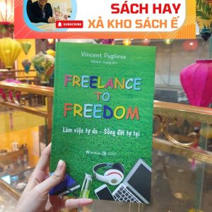 [Giải cứu sách hay, xả kho chống ế] FREELANCE TO FREEDOM - Làm Việc Tự Do, Sống Đời Tự Tại – Vincent Pugliese – Bestbooks – NXB Công Thương