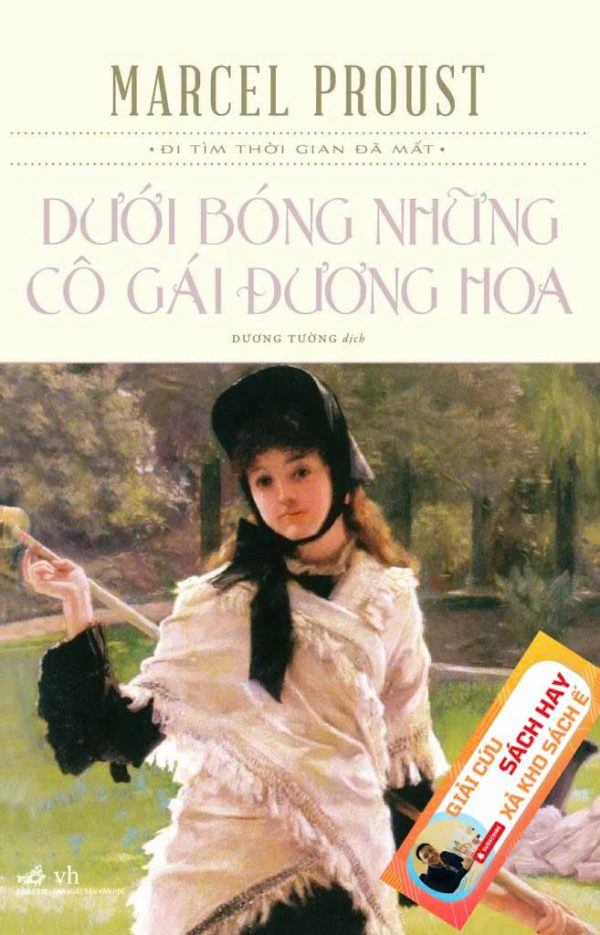 [GIẢI CỨU SÁCH HAY – XẢ KHO CHỐNG Ế] DƯỚI BÓNG NHỮNG CÔ GÁI ĐƯƠNG HOA – Marcel Proust – Dương Tường dịch - Nhã Nam – NXB Văn học