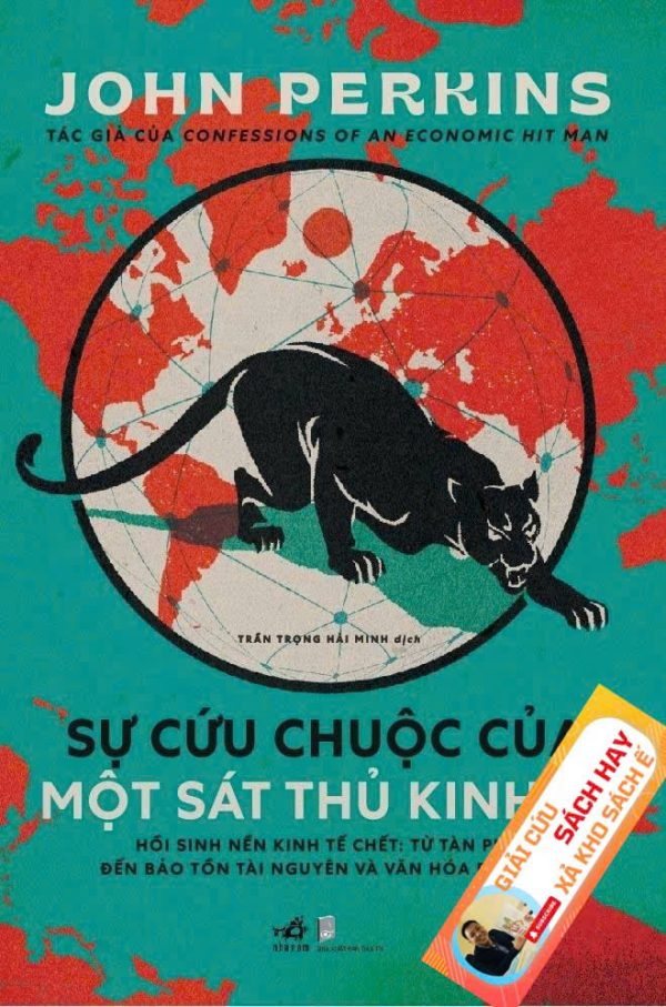 [Giải Cứu Sách Hay – Xả Kho Chống Ế 55%] SỰ CỨU CHUỘC CỦA MỘT SÁT THỦ KINH TẾ – John Perkins – Trần Trọng Hải Minh dịch – Nhã Nam - NXB Dân Trí