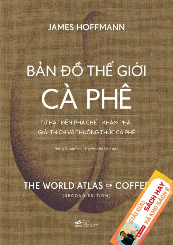[Giải cứu sách hay, xả kho sách ế] BẢN ĐỒ THẾ GIỚI CÀ PHÊ – TỪ HẠT ĐẾN PHA CHẾ- KHÁM PHÁ, GIẢI THÍCH VÀ THƯỞNG THỨC CÀ PHÊ – James Hoffman -  Nhã Nam