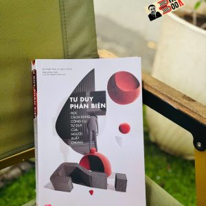 TƯ DUY PHẢN BIỆN: Học cách dùng công cụ tư duy của người xuất chúng – Richard Paul & Linda Elder – Đinh Hồng Phúc & Lê Thị Thanh Loan dịch – NXB Phụ nữ Việt Nam