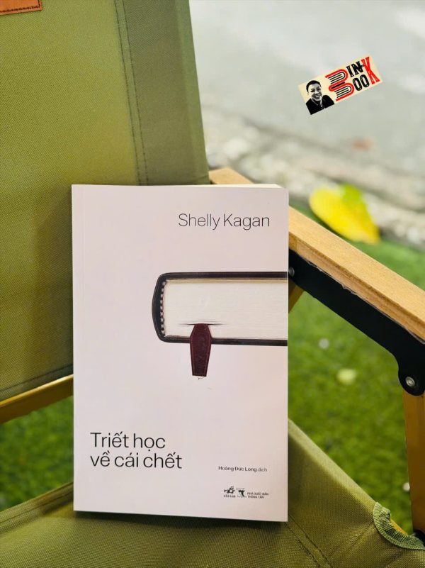 TRIẾT HỌC VỀ CÁI CHẾT – Shelly Kagan – Hoàng Đức Long dịch – Nhã Nam - NXB Thông Tấn