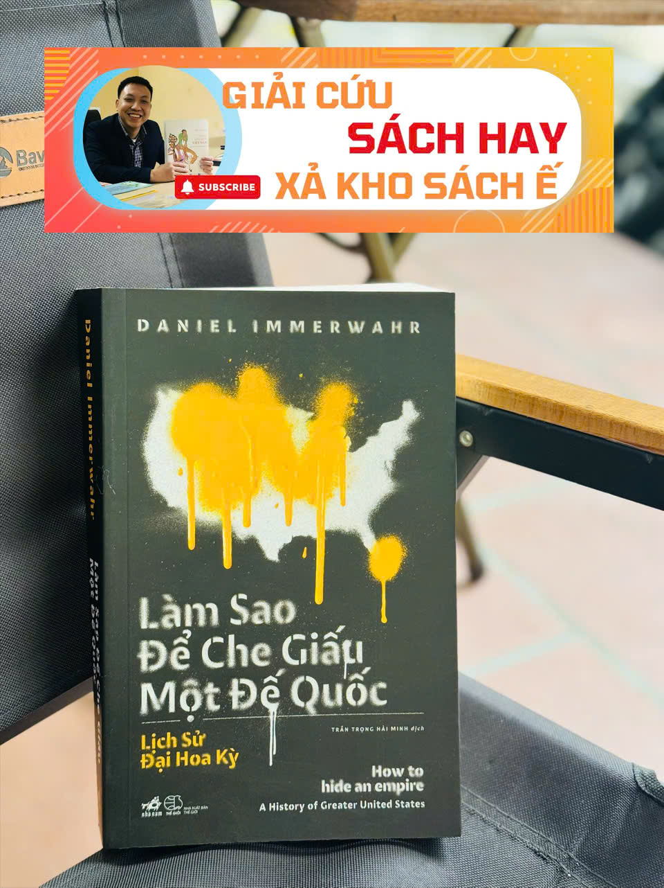 LÀM SAO ĐỂ CHE GIẤU MỘT ĐẾ QUỐC – Daniel Immerwahr – Trần Trọng Hải Minh dịch - Nhã Nam – NXB Thế Giới