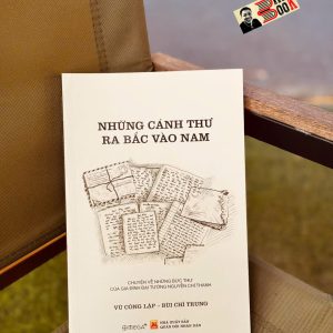 NHỮNG CÁNH THƯ RA BẮC VÀO NAM – Vũ Công Lập & Bùi Chí Trung –Omega+ - NXB Quân đội Nhân dân