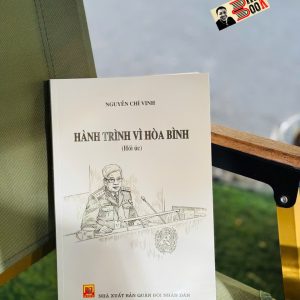 HÀNH TRÌNH VÌ HÒA BÌNH - Nguyễn Chí Vịnh - NXB Quân Đội Nhân Dân