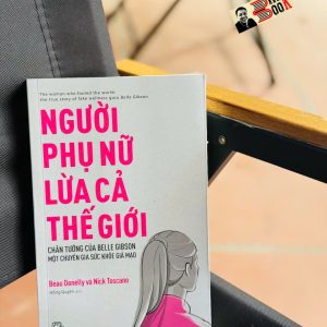 NGƯỜI PHỤ NỮ LỪA CẢ THẾ GIỚI – Beau Donelly & Nick Toscano – Hồng Quyên dịch - NXB Trẻ