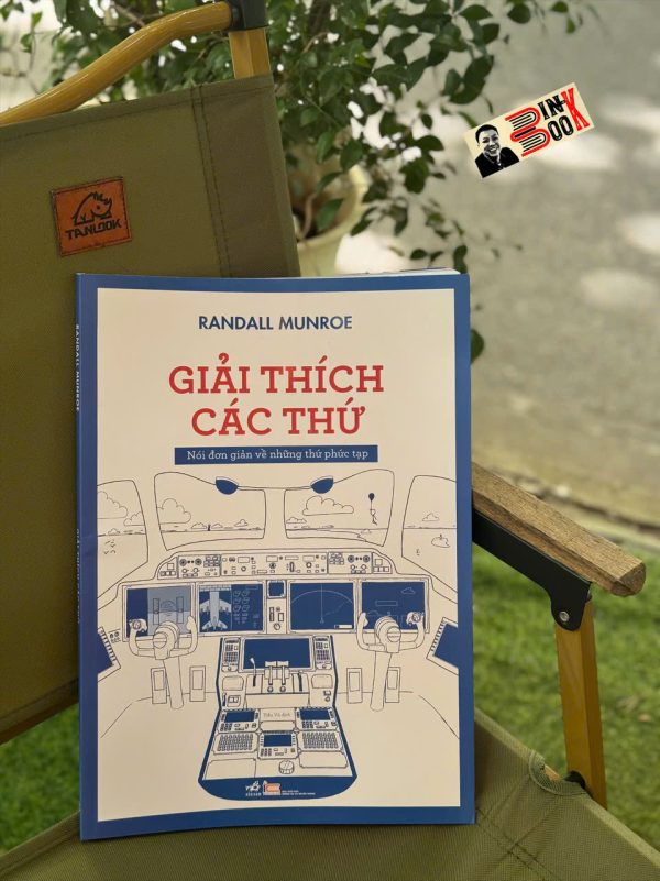 GIẢI THÍCH CÁC THỨ: Nói Đơn Giản Về Những Thứ Phức Tạp - Randall Munroe - Tiểu Vũ dịch - Nhã Nam
